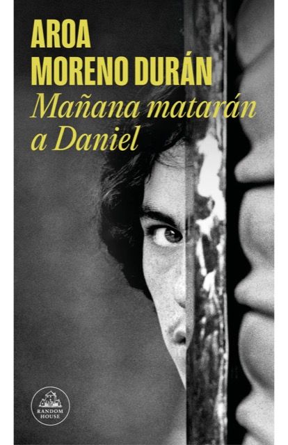 Mañana matarán a DanielAroa Moreno DuránRandom House182 páginas19,90 €