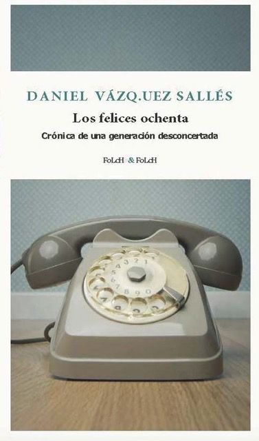 Los felices ochentaDaniel Vázquez SallésFolch & Folch304 páginas22 €