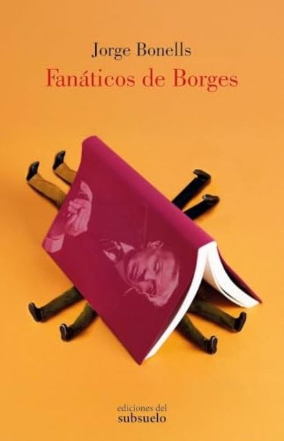Fanáticos de BorgesJorge BonellsEdiciones del subsuelo125 páginas17 €