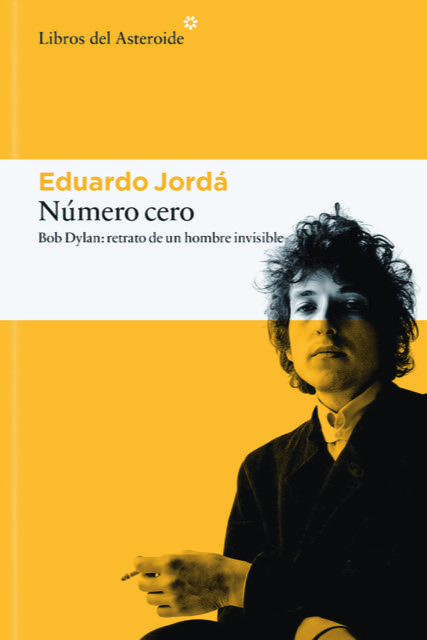 Número cero. Bob Dylan: retrato de un hombre invisibleEduardo JordáLibros del Asteroide120 páginas13,95 €