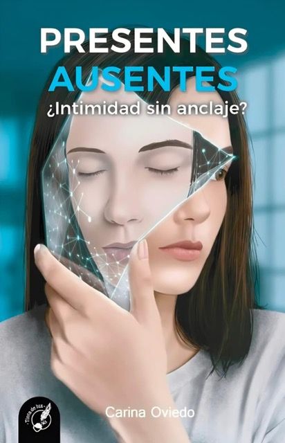 Presentes ausentes. ¿Intimidad sin anclaje?Carina OviedoTinta de luz
